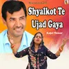 About Shyalkot Te Ujad Gaya Song