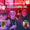 About Dil Kutta Kamina Hai Song