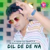 Dil De De Na