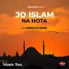 About Islamic Dua - Jo Islam Na Hota Song