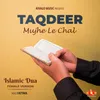 About Islamic Dua - Taqdeer Mujhe Le Chal Female Version Song