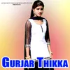 About Gurjar Thikka Song