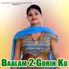 About Baalam 2 Gorin Ko Song