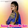 About Sagaai Manjur Ho Gayi Song