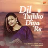 About Dil Tujko Diya Re Song