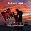 About Kiske Liye Hai Song