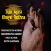 About TUM APNA KHAYAL RAKHNA Song