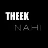 About Theek Nahi Song