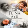 About Jab Tu Na Aye Song