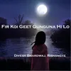 About Fir Koi Geet Gunguna Hi Lo Song