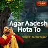 About Agar Aadesh Hota To Song