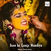 About Jaan Ke Laage Hardiya Song