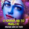 O Kanha Ab To Murli Ki Madhur Suna Do Taan