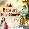 About Jaki Bansuri Bas Gaave Song