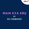 About Main Kya Kru Song