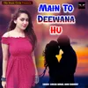 About Main To Deewana Hu Song