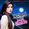 Ye Chand Meri Chatt Pe