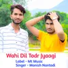 About Wahi Dil Todr Jyaagi Song