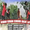 About Khan Khan Churi Baje La Song