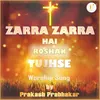 About Zarra Zarra Hai  Roshan Tujhse Song