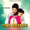 About Itna Batade Remix Song