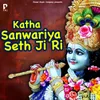 About Katha Sanwariya Seth Ji Ri Song