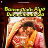About Bansa Dudh Piyo Daru Chhodo Sa Song
