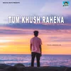 About Tum Khush Rahena Song