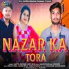 About Nazar Ka Tora Song