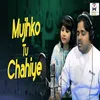 About Mujhko Tu Chaiye Song