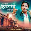 About Main Kashi Hoon Song