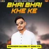 About Bhai Bhai Kha Ke Song