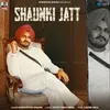 Shaunki Jatt