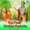 About Kyu Padli Kirshan Pachche Song
