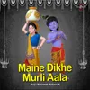 About Maine Dikhe Murli Aala Song