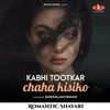 About Romantic Shayari - Kabhi Toot Ke Chaha Kisiko Song
