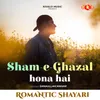 About Romantic Shayari - Sham - E- Ghazal Hona Hai Song