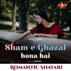 About Romantic Shayari Female - Sham-e-Ghazal Hona Hai Song