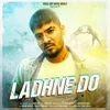 About LADHNE DO Song