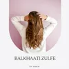 balkhaati zulfe