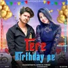 About Tere Birthday Pe Song