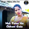 About Muh Fulas Na Chikani Gale Song