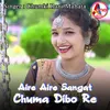 About Aire Aire Sangat Chuma Dibo Re Song