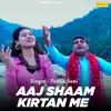 Aaj Shaam Kirtan Me