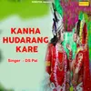 About Kanha Hudarang Kare Song