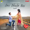 About Ami Bhalo Nei (Lofi) Song
