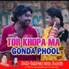 About Tor Khopa Ma Gonda Phool Song