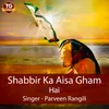 About Shabbir Ka Aisa Gham Hai Song