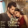 About Pyar Dobara Ho Gaya Song