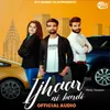 About Ijhaar Ni Kardi (Male Version) Song